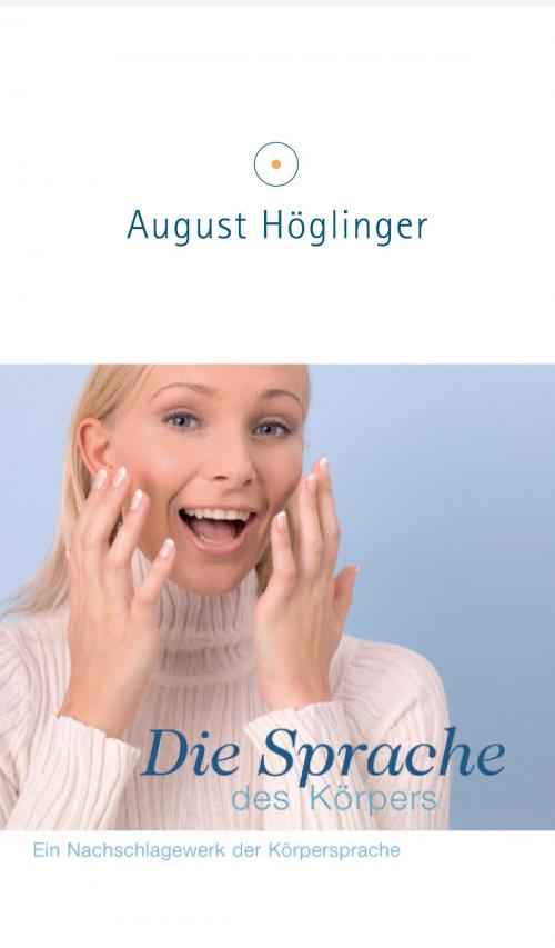 Cover of the book Die Sprache des Körpers by Dr. August Höglinger, Verlag August Höglinger