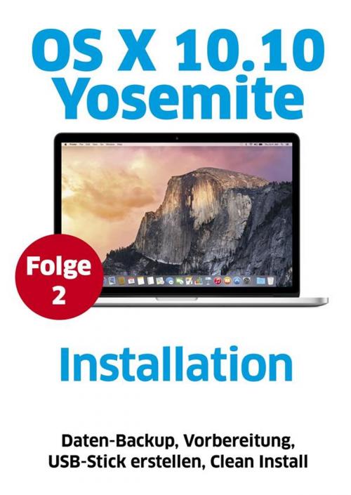 Cover of the book OS X Yosemite installieren by Macwelt, Volker Riebartsch, Matthias Zehden, Christian Möller, Marlene Buschbeck-Idlachemi, IDG Tech Media GmbH
