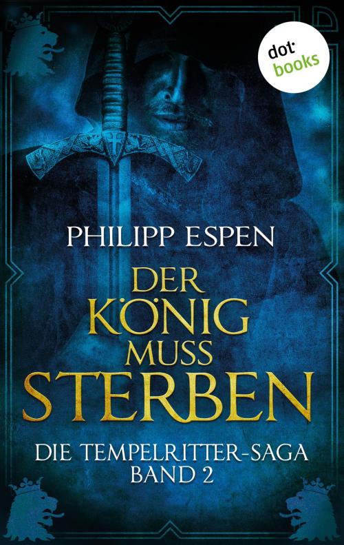 Cover of the book Die Tempelritter-Saga - Band 2: Der König muss sterben by Philipp Espen, dotbooks GmbH