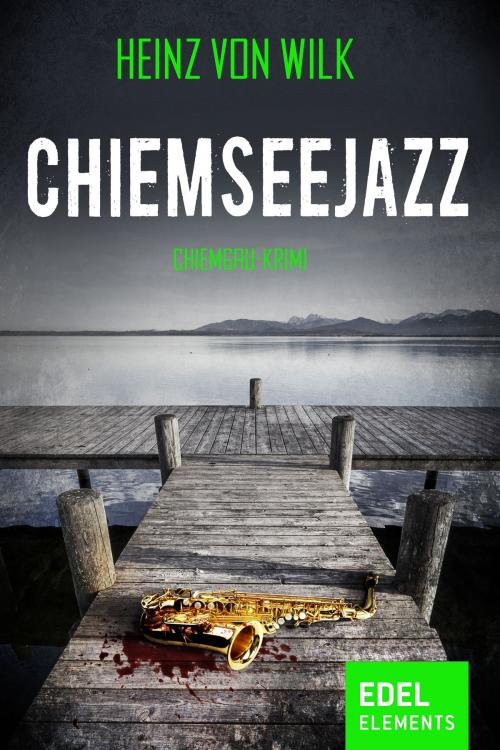 Cover of the book Chiemseejazz by Heinz von Wilk, Edel Elements