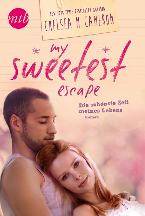 Cover of the book My Sweetest Escape - Die schönste Zeit meines Lebens by Chelsea M. Cameron, MIRA Taschenbuch