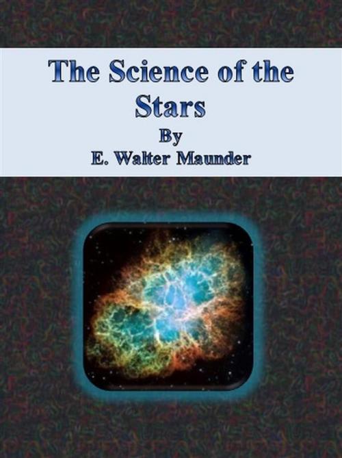 Cover of the book The Science of the Stars by E. Walter Maunder, E. Walter Maunder