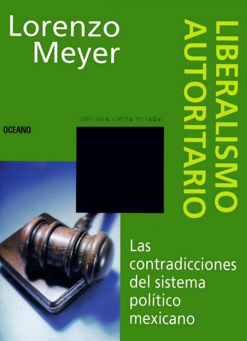 Cover of the book Liberalismo autoritario by Lorenzo Meyer, Océano