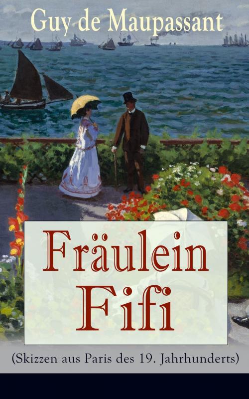 Cover of the book Fräulein Fifi (Skizzen aus Paris des 19. Jahrhunderts) by Guy de Maupassant, e-artnow