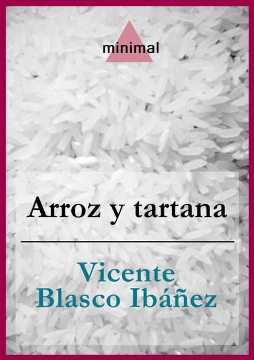 Cover of the book Arroz y tartana by Vicente Blasco Ibáñez, Editorial Minimal