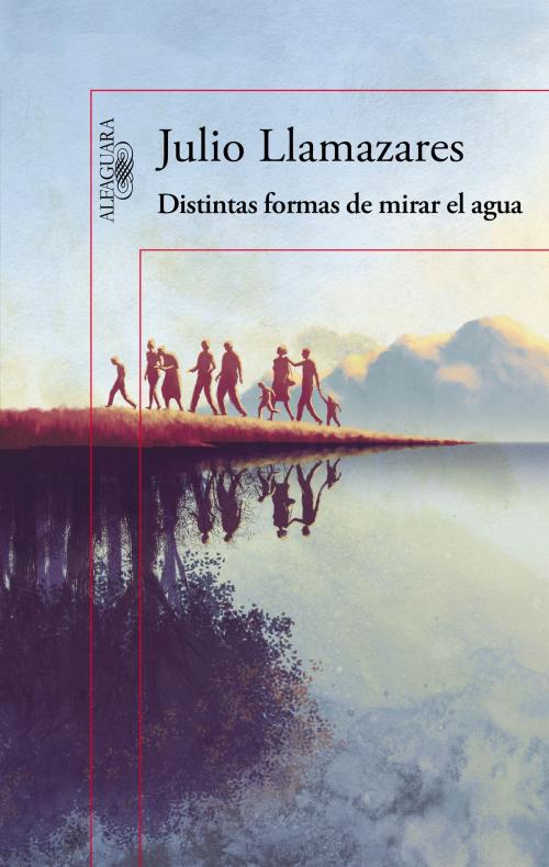 Cover of the book Distintas formas de mirar el agua by Julio Llamazares, Penguin Random House Grupo Editorial España