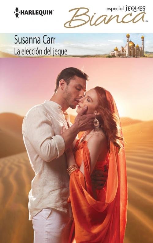 Cover of the book La elección del jeque by Susanna Carr, Harlequin, una división de HarperCollins Ibérica, S.A.