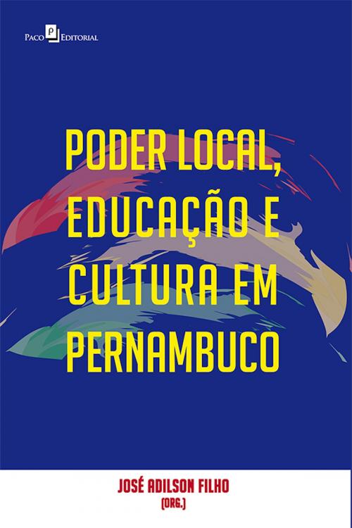 Cover of the book Poder local, educação e cultura em Pernambuco by José Adilson Filho, Paco e Littera