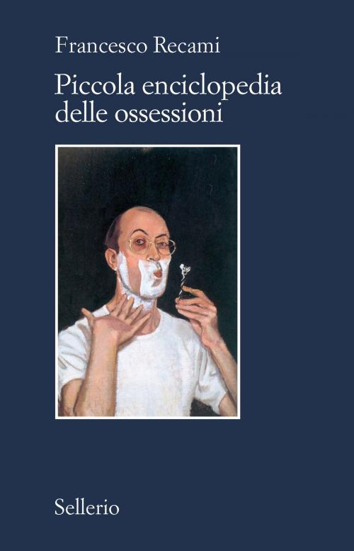 Cover of the book Piccola enciclopedia delle ossessioni by Francesco Recami, Sellerio Editore