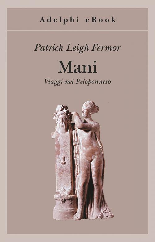 Cover of the book Mani by Patrick Leigh Fermor, Adelphi