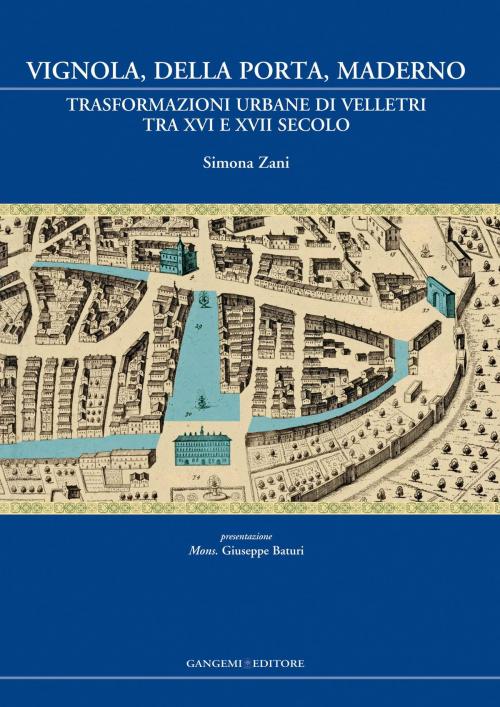 Cover of the book Vignola, Della Porta, Maderno by Simona Zani, Gangemi Editore