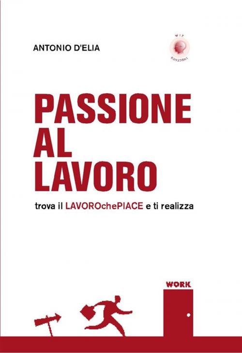 Cover of the book Passione al lavoro by Antonio D'Elia, Wip Edizioni