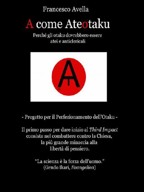 Cover of the book A come Ateotaku - Perché gli otaku dovrebbero essere atei e anticlericali by Francesco Avella, Youcanprint