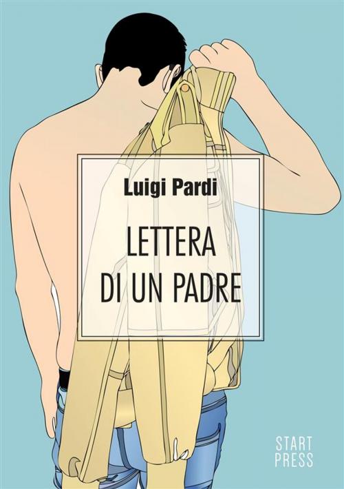 Cover of the book Lettera di un Padre by Pardi Luigi, Start Press
