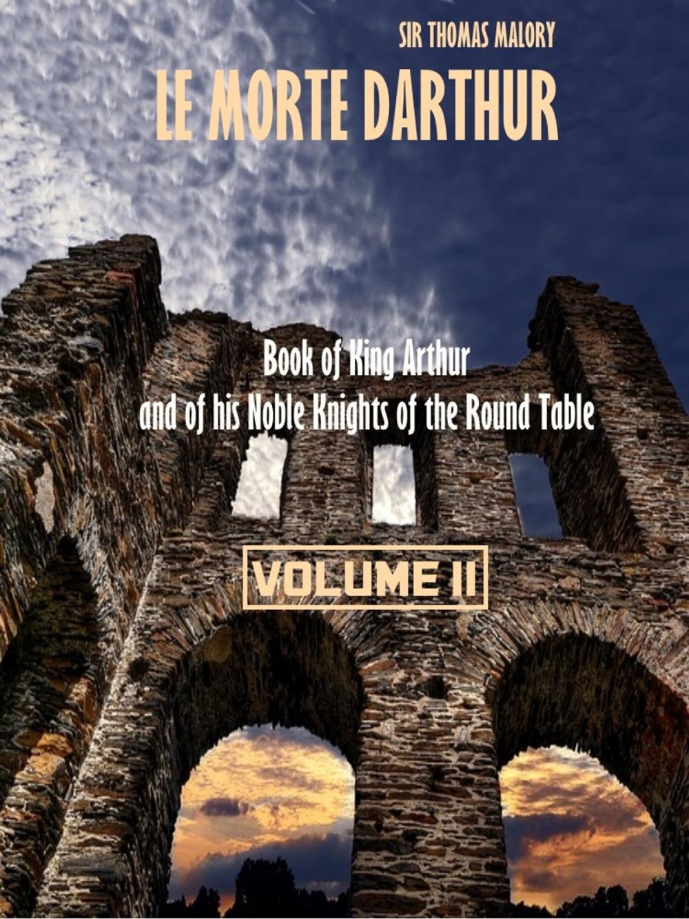 Big bigCover of Le Morte Darthur : Book of King Arthur and of his Noble Knights of the Round Table, Volume II (Illustrated)