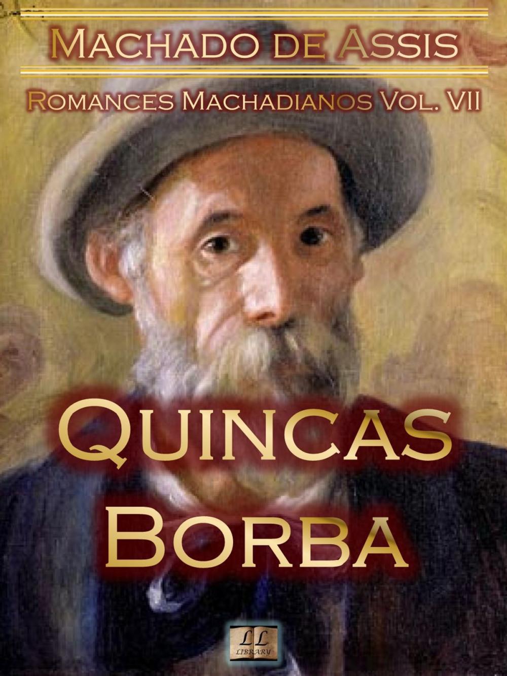 Big bigCover of Quincas Borba [Ilustrado, Notas, Índice Ativo, Com Biografia, Críticas, Análises, Resumo e Estudos] - Romances Machadianos Vol. VII