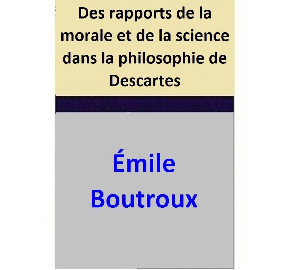 Big bigCover of Des rapports de la morale et de la science dans la philosophie de Descartes