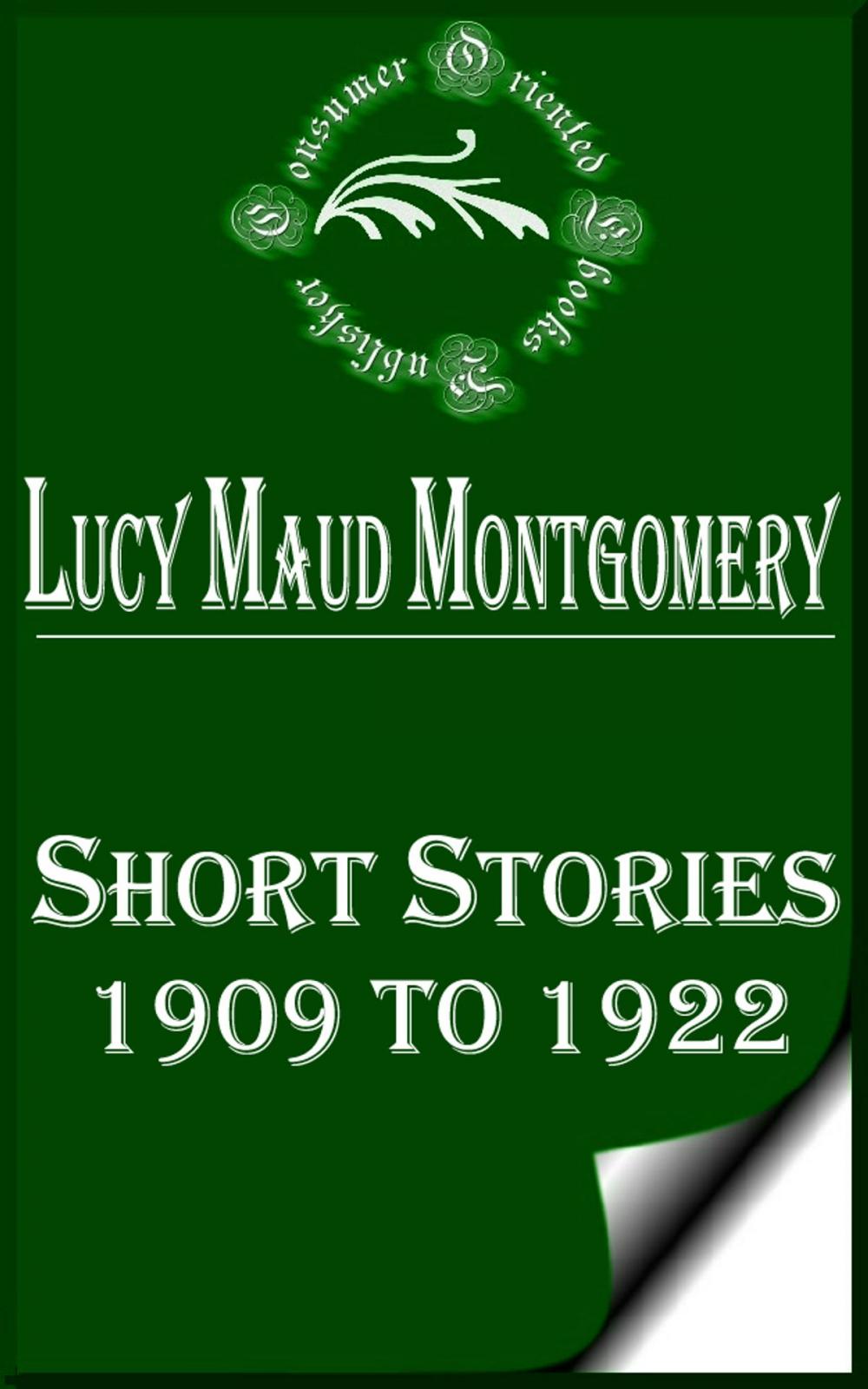 Big bigCover of Lucy Maud Montgomery Short Stories, 1909 to 1922