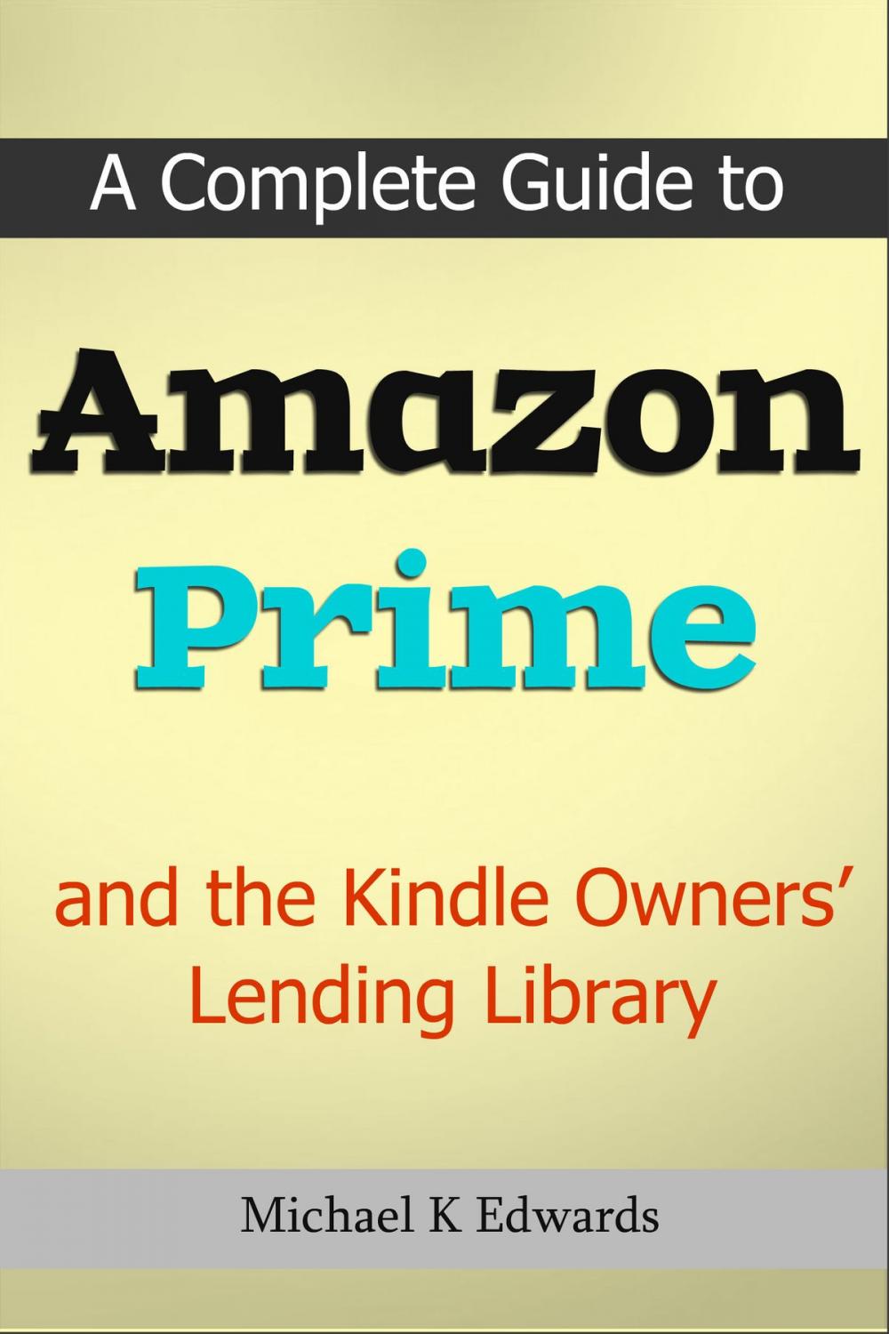 Big bigCover of A Complete Guide to Amazon Prime and the Kindle Owners’ Lending Library