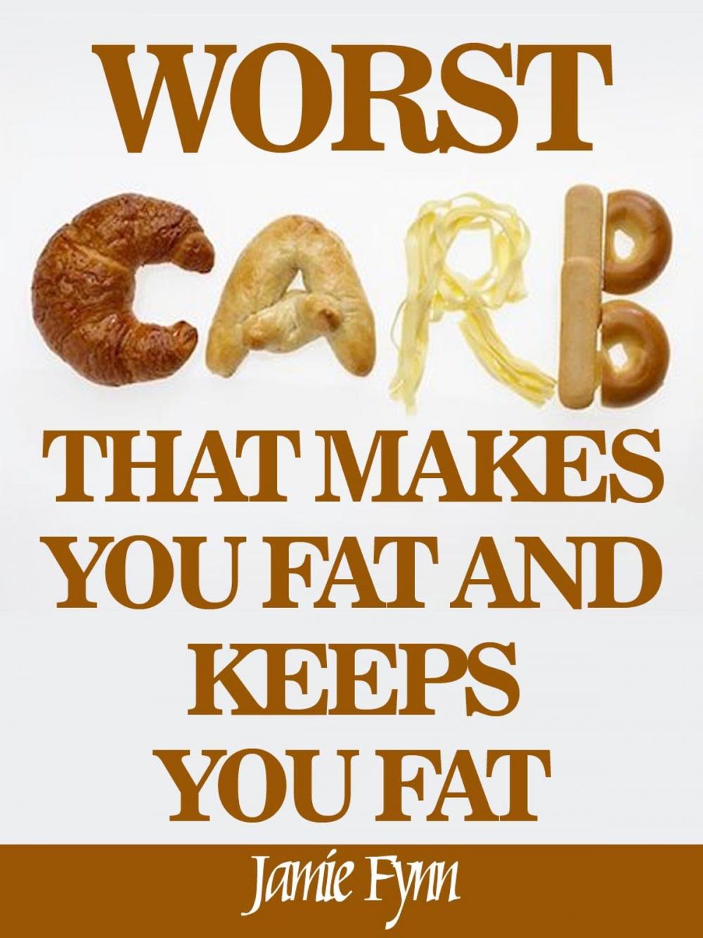 Big bigCover of The Worst Carb That Makes You Fat and Keeps You Fat