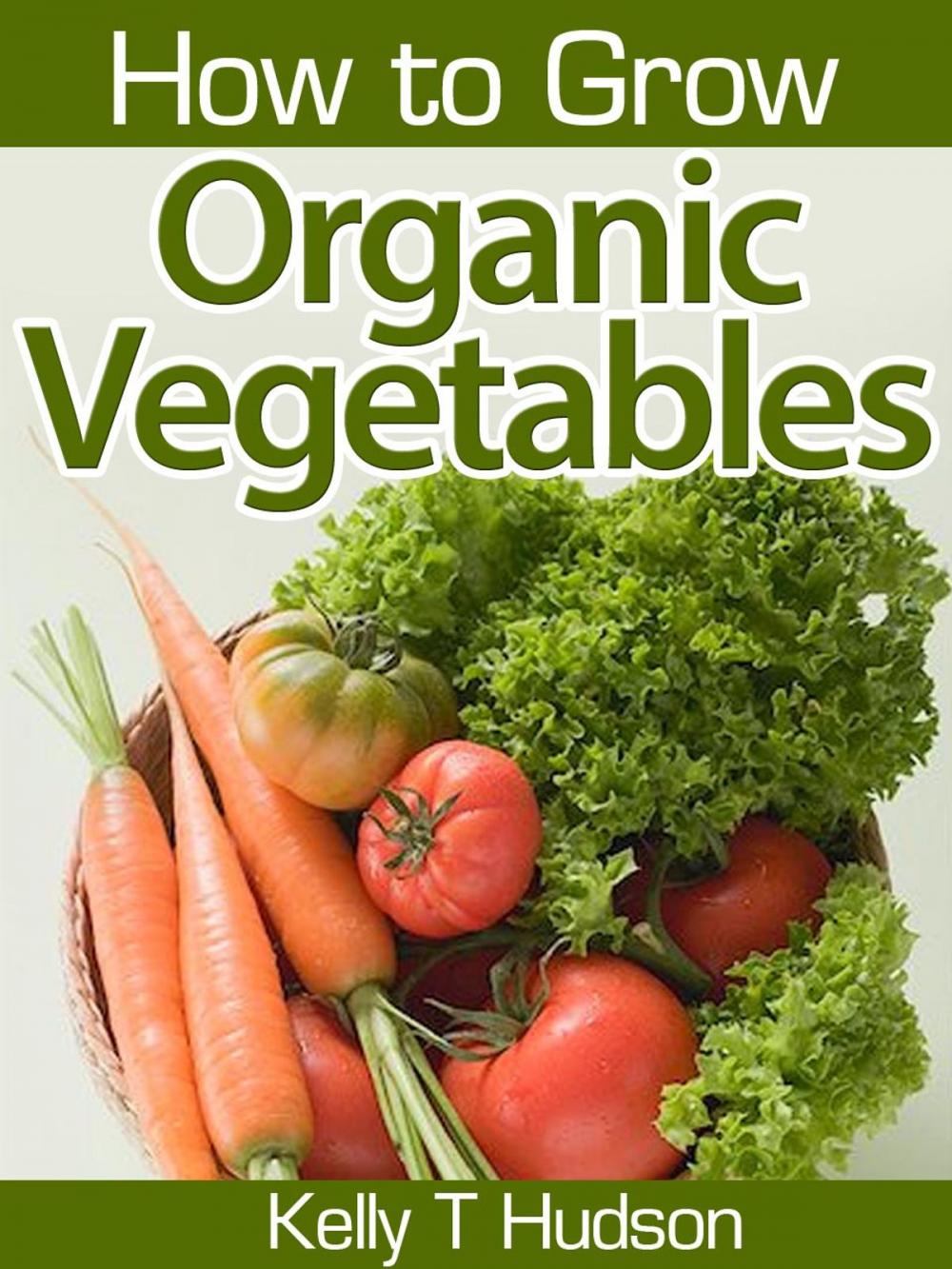 Big bigCover of How to Grow Organic Vegetables