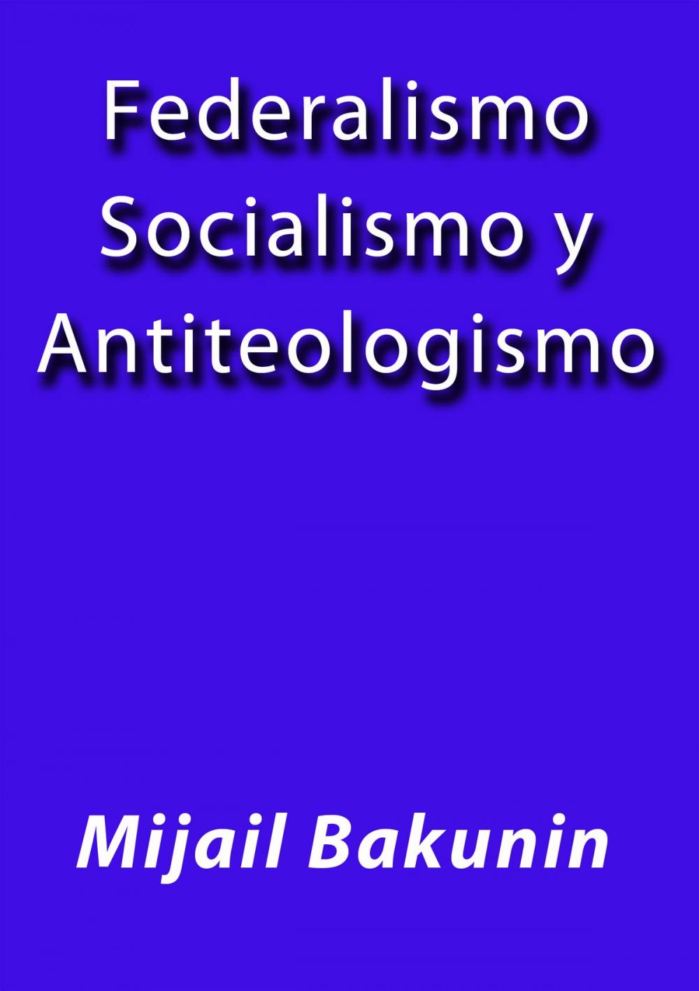 Big bigCover of Federalismo socialismo y antiteologismo