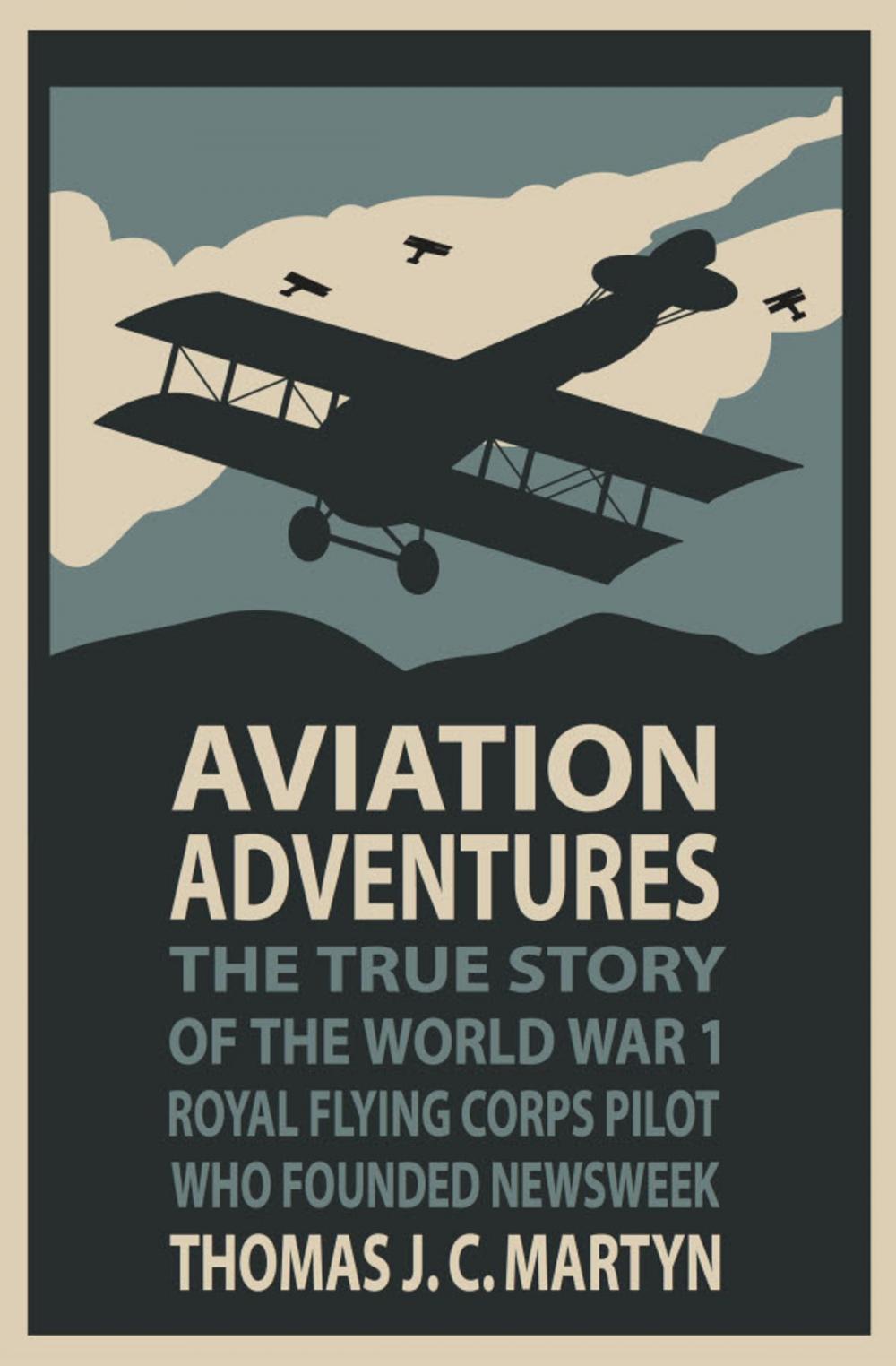 Big bigCover of Aviation Adventures: The True Story of the World War 1 Royal Flying Corps Pilot Who Founded Newsweek