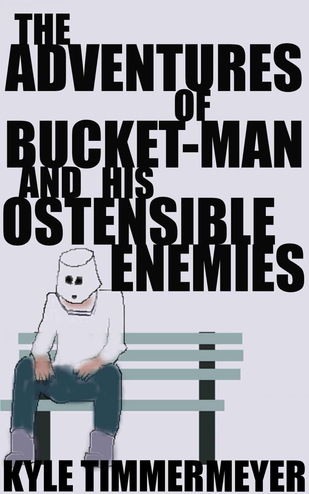 Big bigCover of The Adventures of Bucket-Man and His Ostensible Enemies