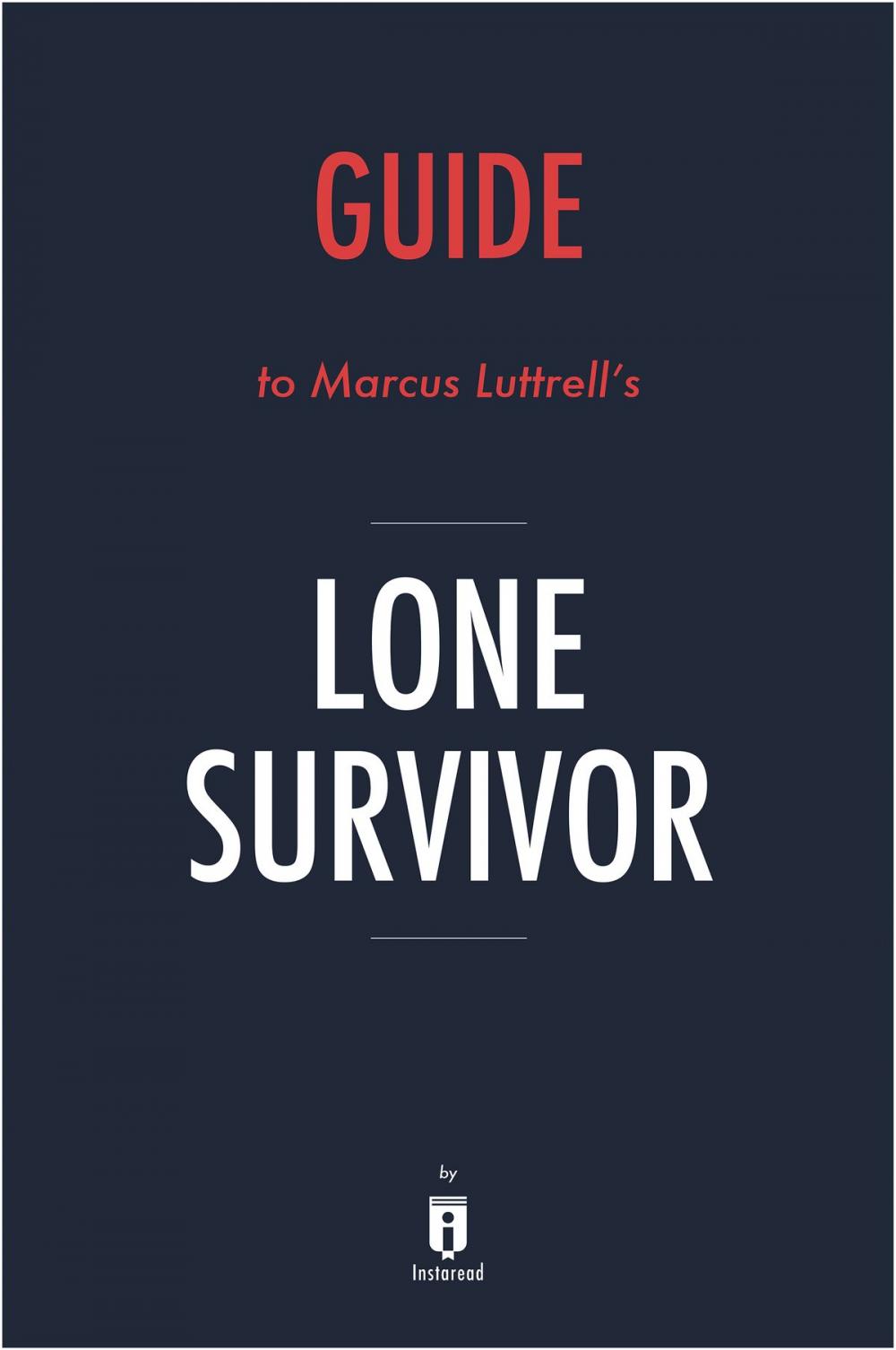 Big bigCover of Guide to Marcus Luttrell’s Lone Survivor by Instaread