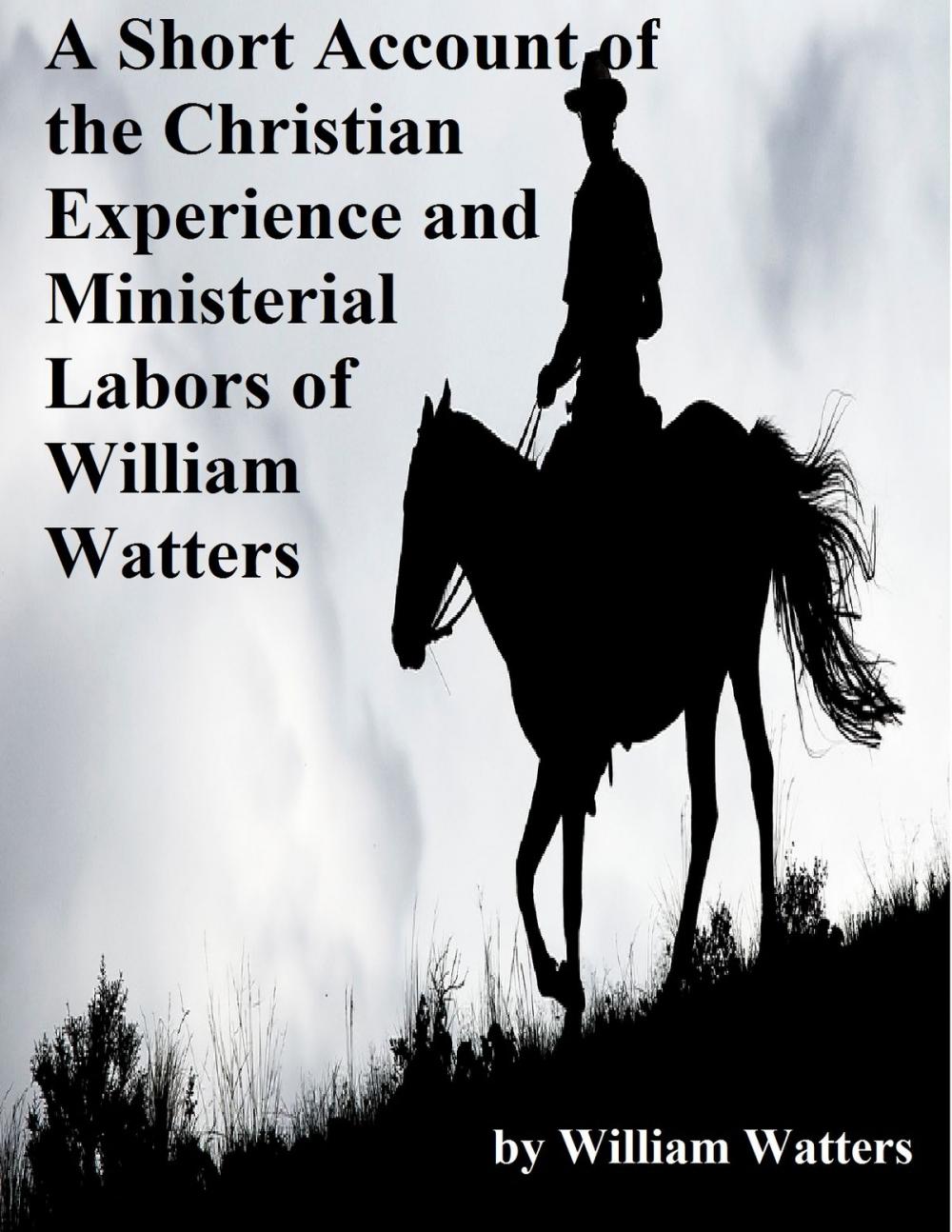 Big bigCover of A Short Account of the Christian Experience and Ministerial Labors of William Watters