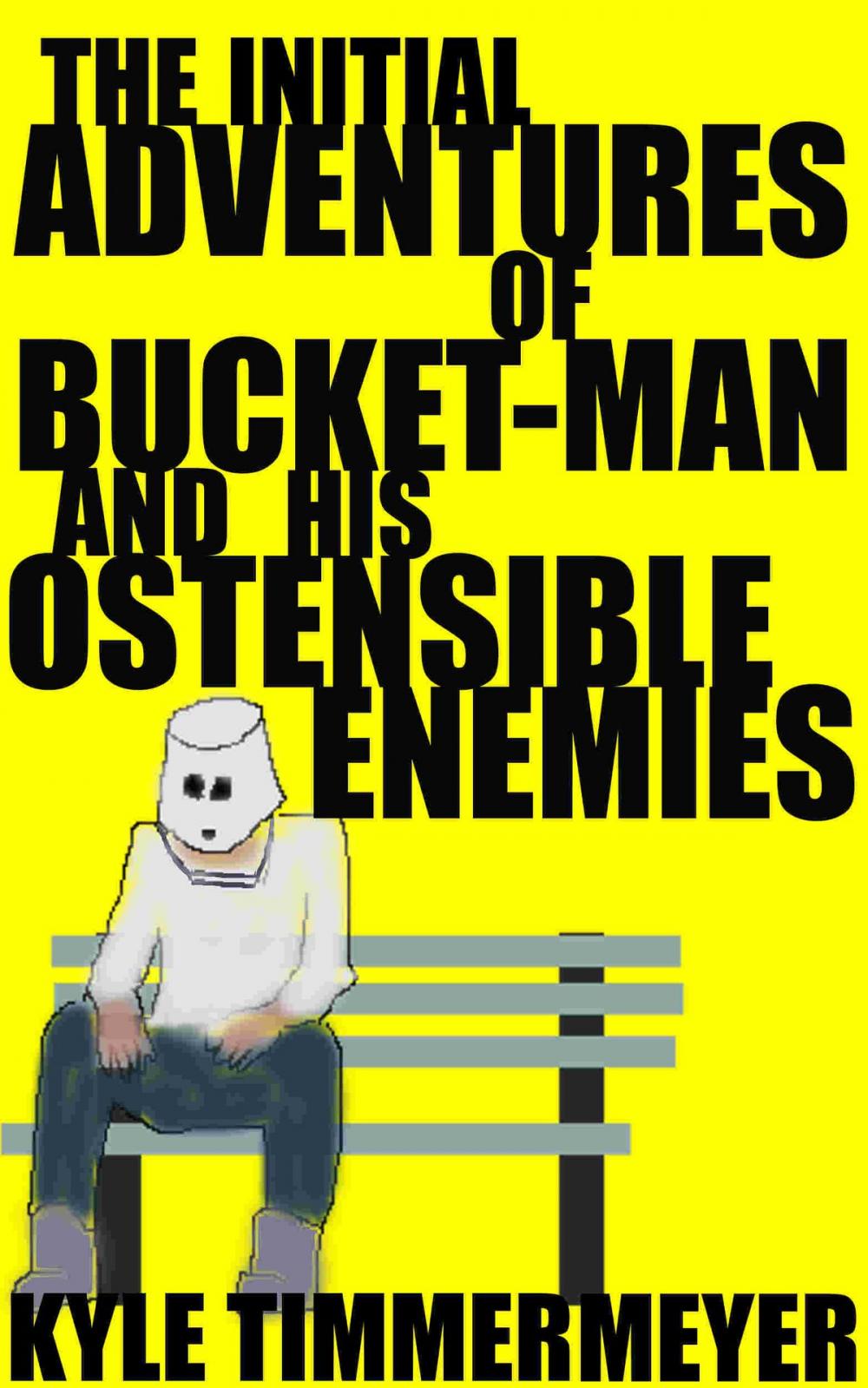 Big bigCover of The Initial Adventures of Bucket-Man and His Ostensible Enemies