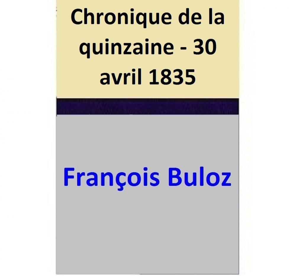 Big bigCover of Chronique de la quinzaine - 30 avril 1835