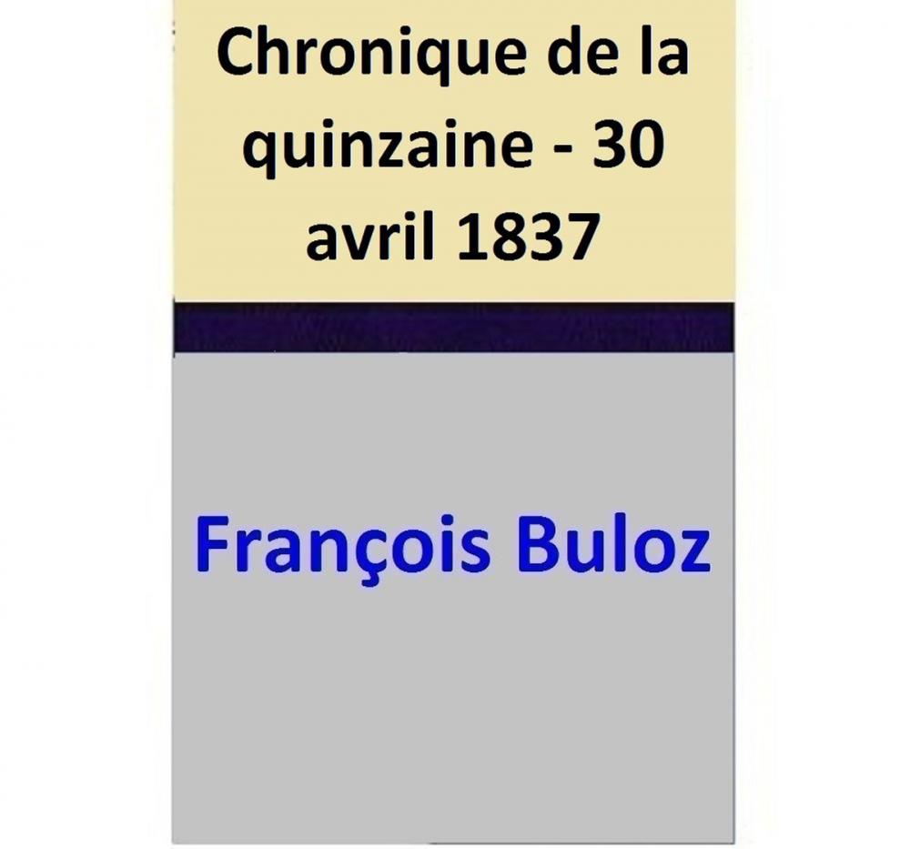 Big bigCover of Chronique de la quinzaine - 30 avril 1837