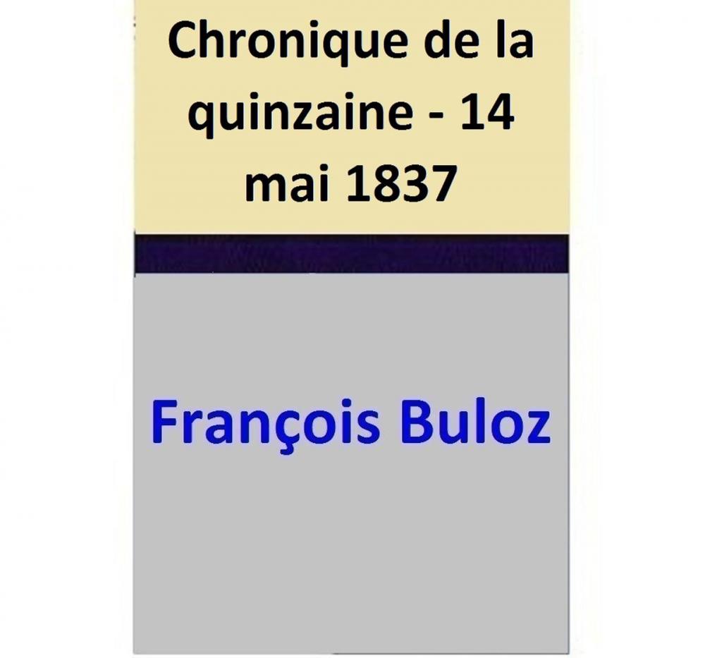 Big bigCover of Chronique de la quinzaine - 14 mai 1837