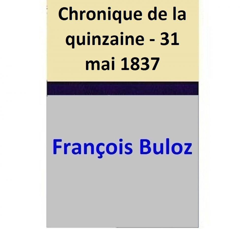 Big bigCover of Chronique de la quinzaine - 31 mai 1837