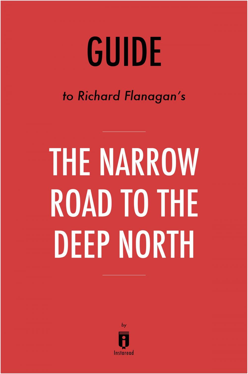 Big bigCover of Guide to Richard Flanagan’s The Narrow Road to the Deep North by Instaread