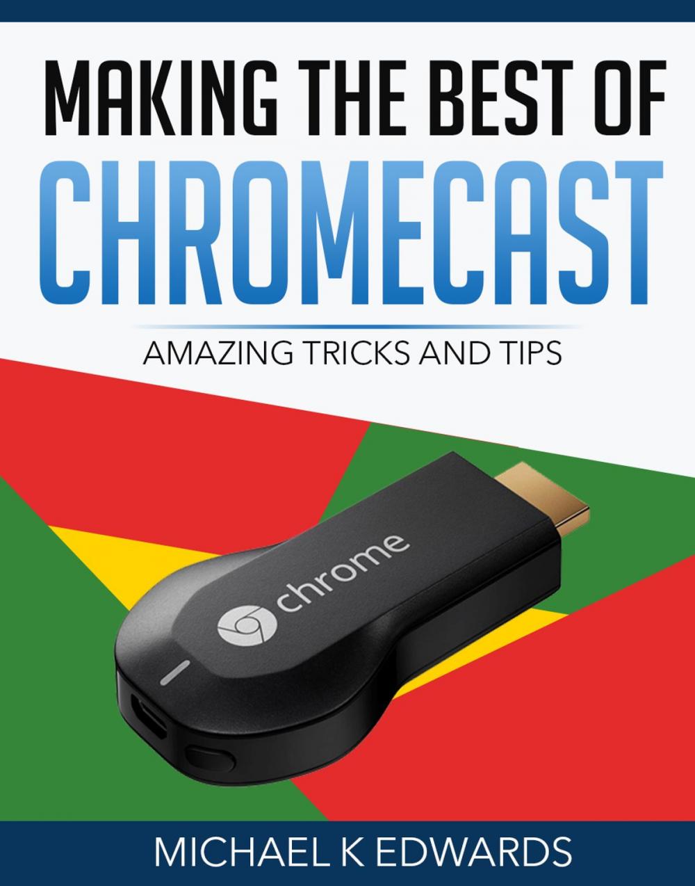 Big bigCover of Making the Best of Chromecast