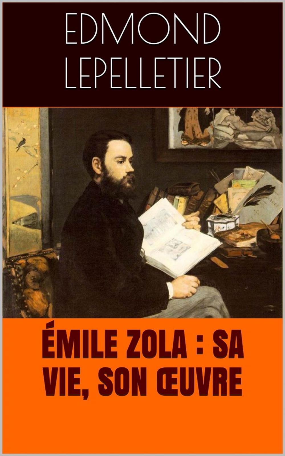 Big bigCover of Émile Zola : sa vie, son œuvre