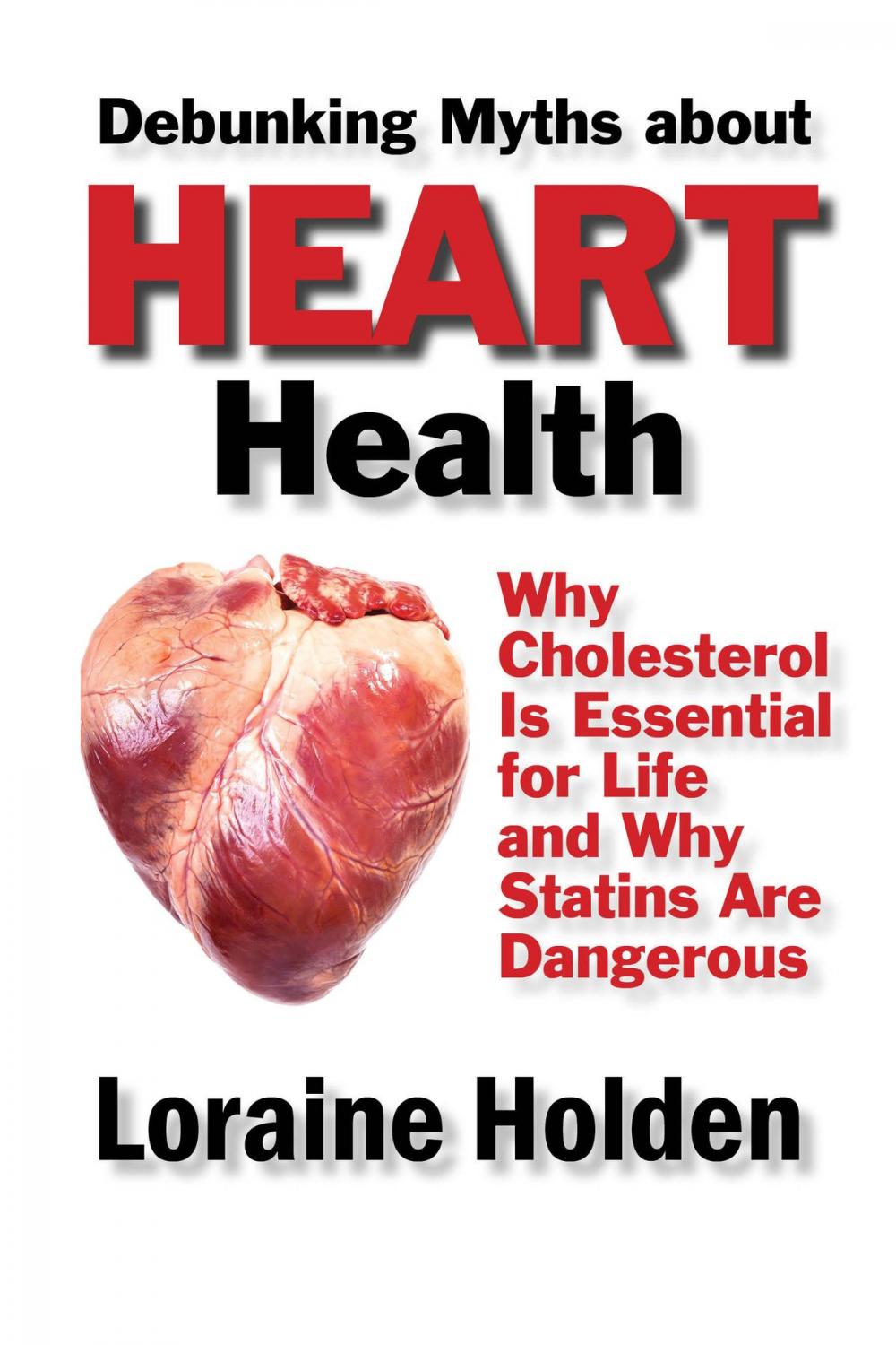 Big bigCover of Debunking Heart Health Myths: Why Cholesterol Is Essential for Life and Why Statins Are Dangerous