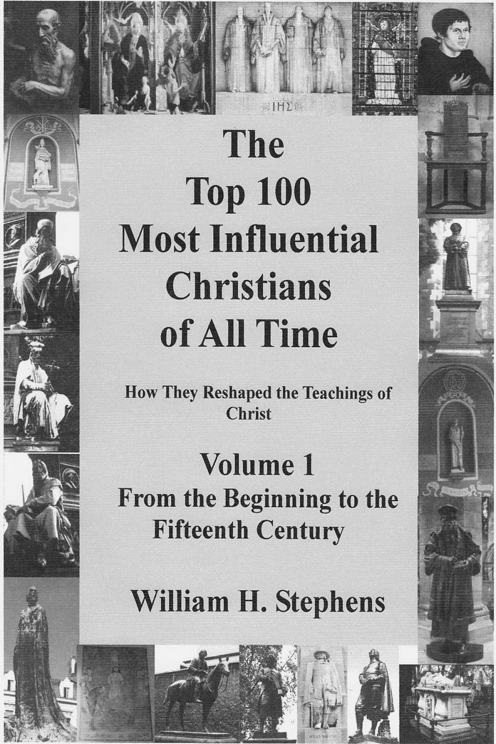 Big bigCover of The Top 100 Most Influential Christians of All Time Volume 1: From the Beginning to the Fifteenth Century