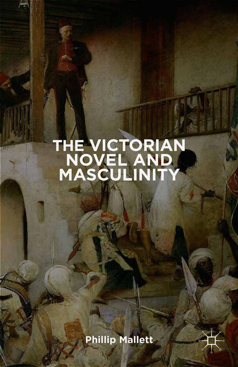 Big bigCover of The Victorian Novel and Masculinity