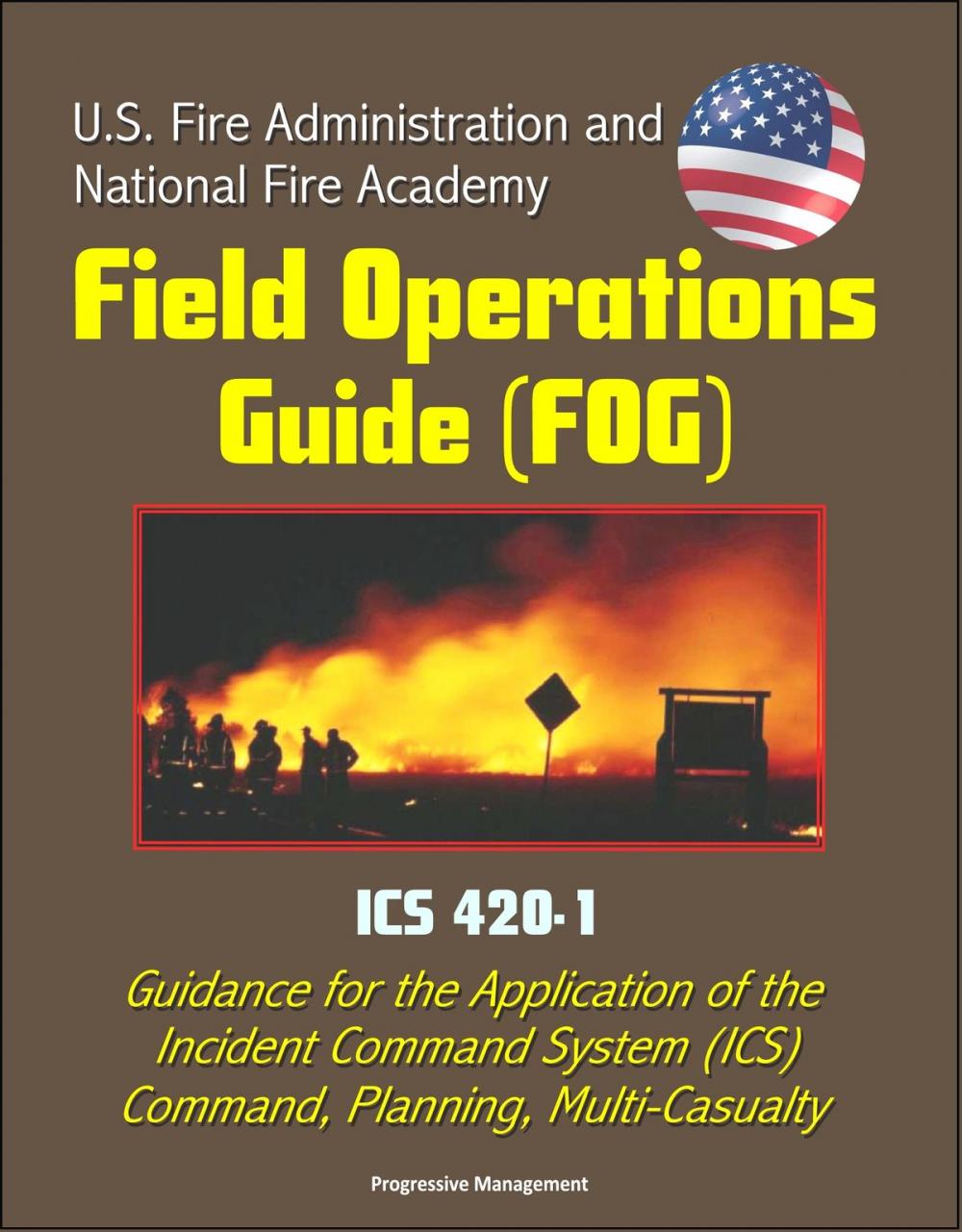 Big bigCover of U.S. Fire Administration and National Fire Academy Field Operations Guide (FOG) - ICS 420-1 - Guidance for the Application of the Incident Command System (ICS), Command, Planning, Multi-Casualty