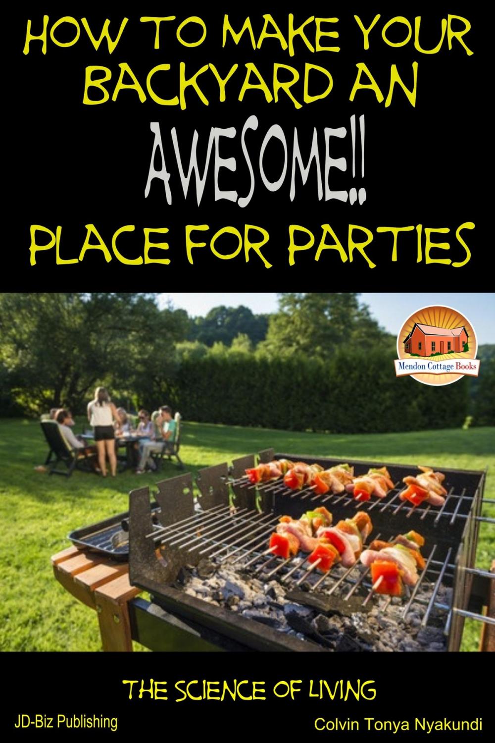 Big bigCover of How to Make Your Backyard an Awesome Place for Parties