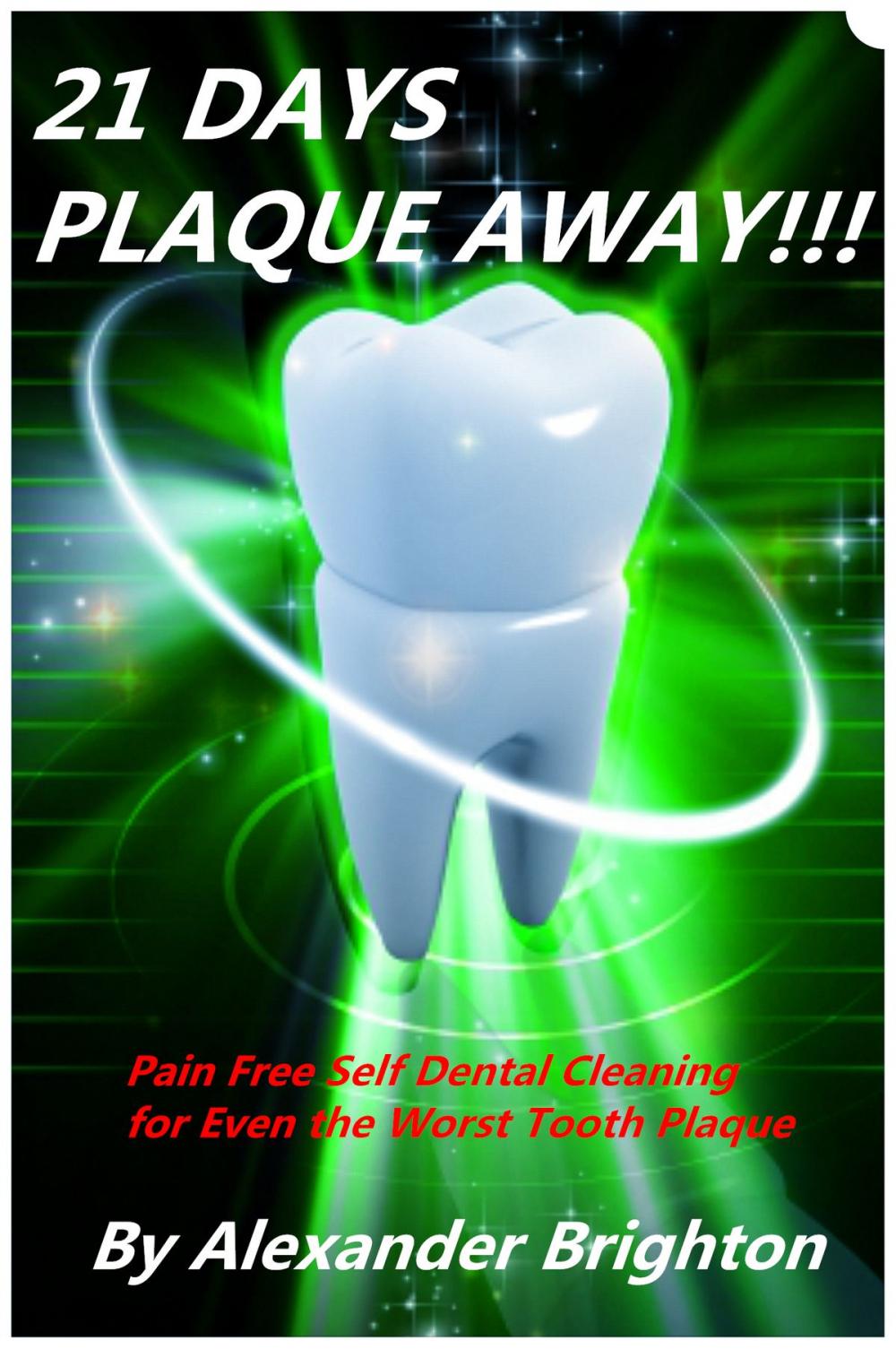Big bigCover of 21 Days Plaque Away: Pain Free Self Dental Cleaning for Even the Worst Tooth Plaque