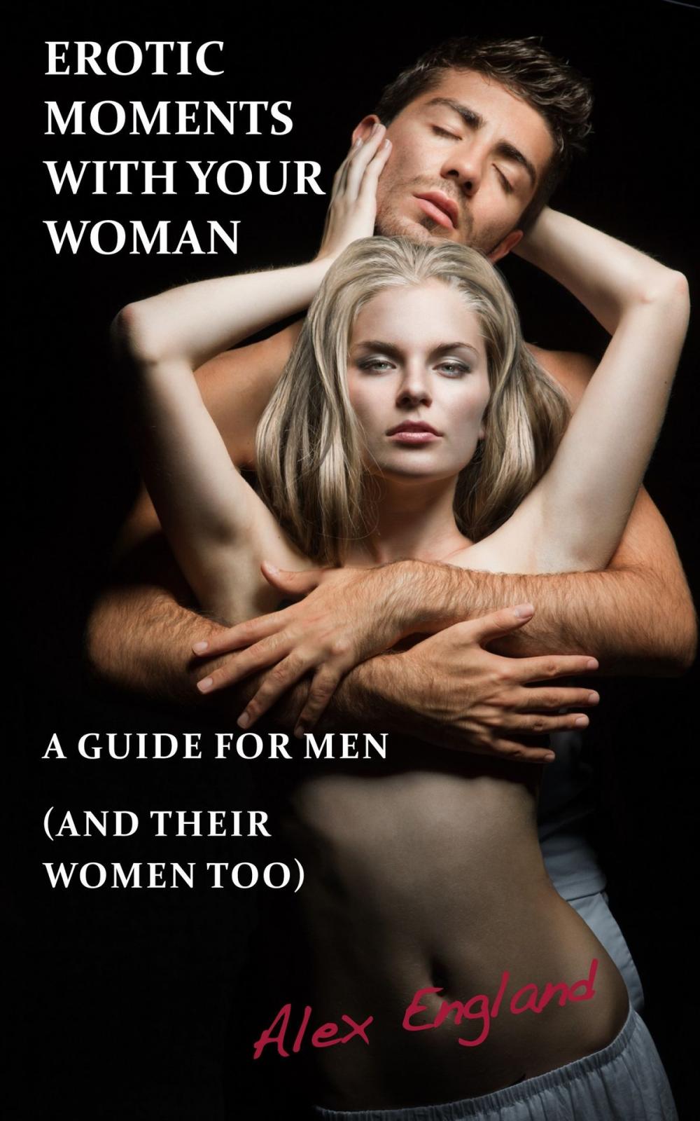 Big bigCover of Erotic Moments With Your Woman - A Guide for Men (and their women too!)