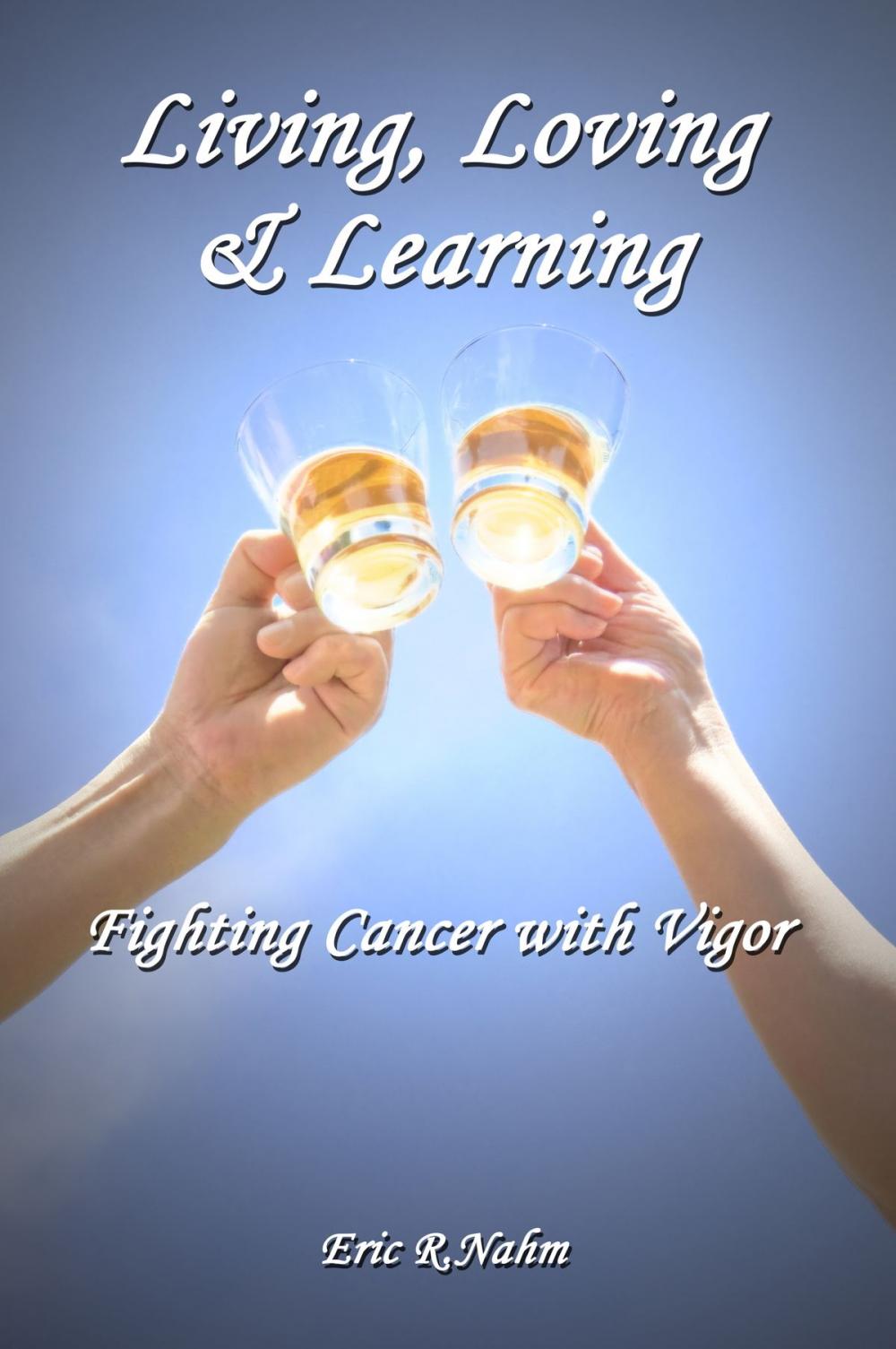 Big bigCover of Living, Loving & Learning....Fighting Cancer with Vigor