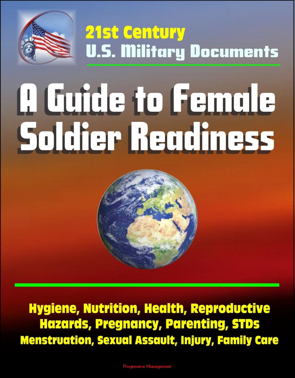 Big bigCover of 21st Century Military Documents: A Guide to Female Soldier Readiness - Hygiene, Nutrition, Health, Reproductive Hazards, Pregnancy, Parenting, STDs, Menstruation, Sexual Assault, Injury, Family Care