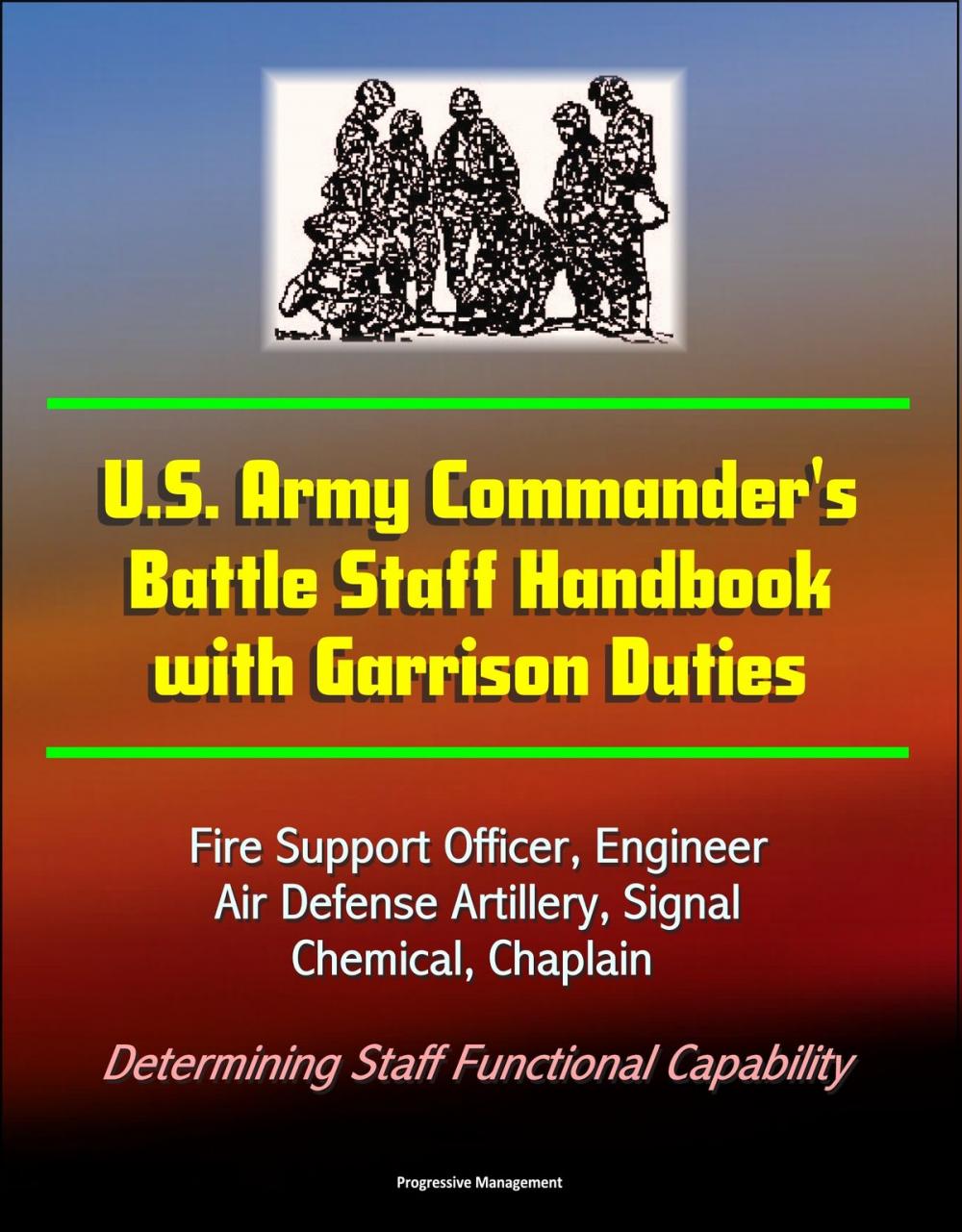 Big bigCover of U.S. Army Commander's Battle Staff Handbook with Garrison Duties: Fire Support Officer, Engineer, Air Defense Artillery, Signal, Chemical, Chaplain - Determining Staff Functional Capability