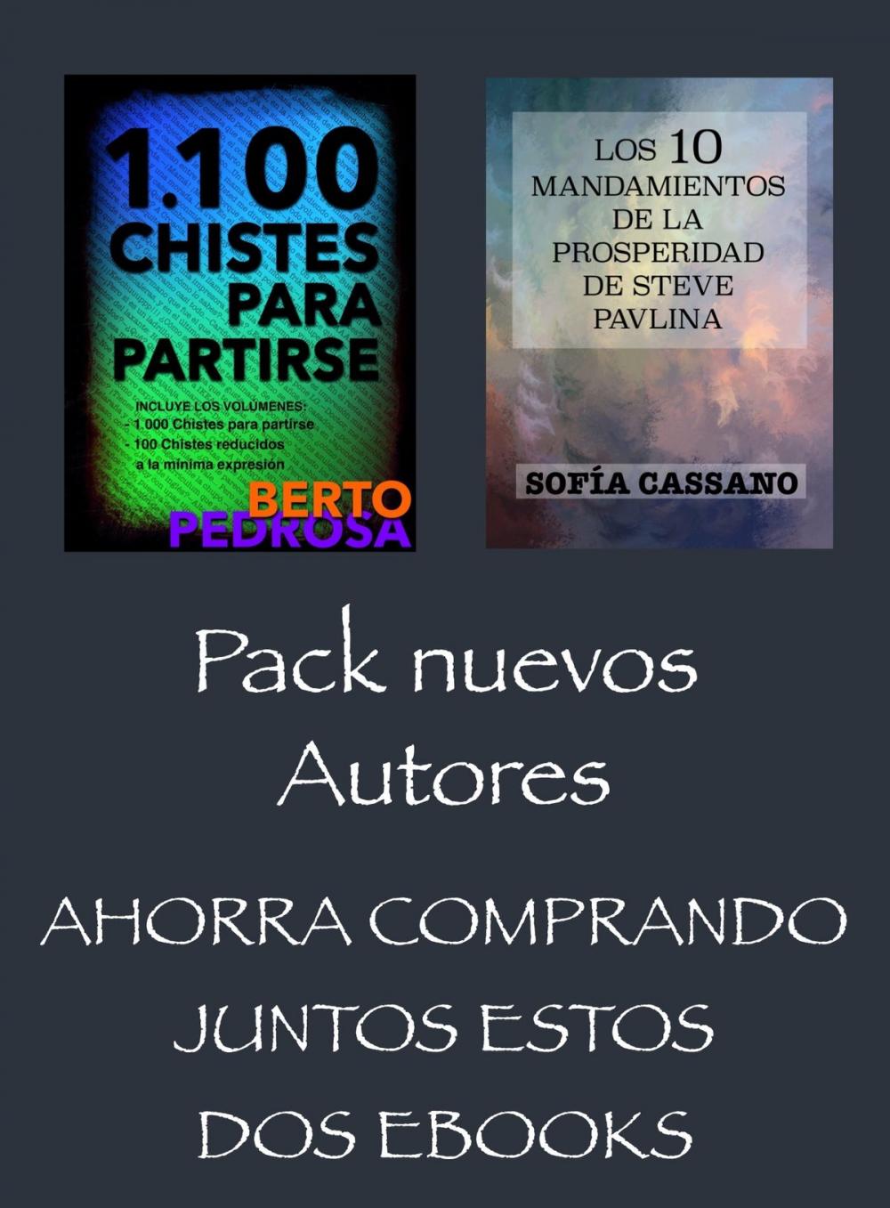 Big bigCover of Pack Nuevos Autores, Ahorra comprando juntos estos dos ebooks. 1100 Chistes para Partirse, de Berto Pedrosa & Los 10 Mandamientos de la Prosperidad de Steve Pavlina, de Sofía Cassano