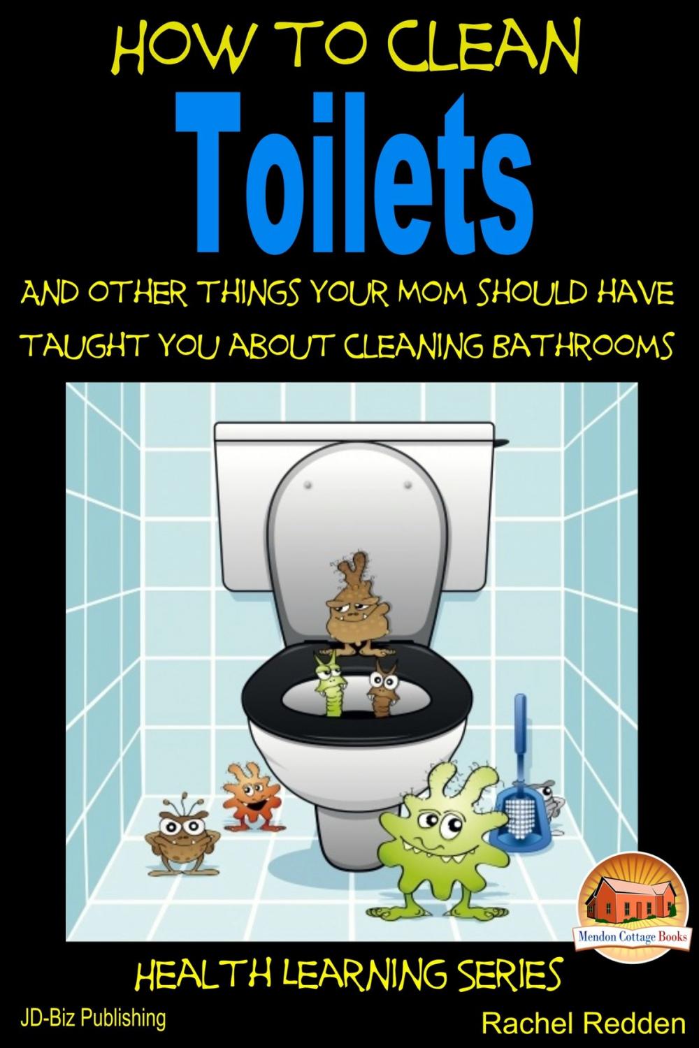 Big bigCover of How to Clean Toilets: And other things your Mom should have taught you about cleaning Bathrooms